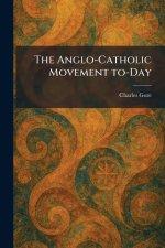 The Anglo-Catholic Movement To-Day