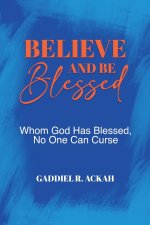 Believe and Be Blessed: Whom God Blessed, No One Can Curse