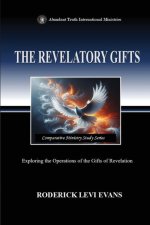 The Revelatory Gifts: Exploring the Operations of the Gifts of Revelation