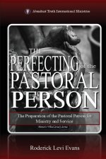 The Perfecting of the Pastoral Person: The Preparation of the Pastoral Person for Ministry and Service