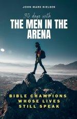 30 Days With the Men in the Arena: Bible Champions Whose Lives Still Speak