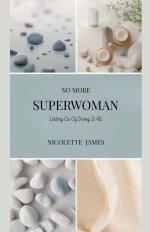 No More Superwoman: Letting Go Of Doing It All
