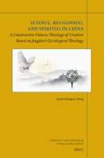 Science, Religion(s), and Spirit(s) in China: A Constructive Chinese Theology of Creation Based on Jingjiao's Qi-Tological Theology