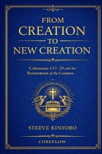 From Creation to New Creation: Colossians 1:15-20 and the Restoration of the Cosmos