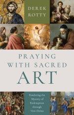 Praying with Sacred Art: Pondering the Mystery of Redemption Through VISIO Divina