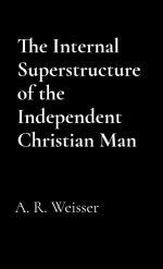 The Internal Superstructure of the Independent Christian Man