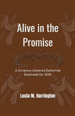Alive in the Promise: A Scripture-Centered Eastertide Devotional for 2026