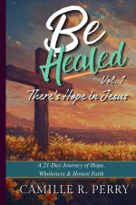 Be Healed, Vol. 1 - There's Hope in Jesus: Hope