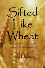 Sifted Like Wheat: Walking with Peter Through the Gospels
