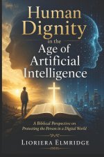 Human Dignity in the Age of Artificial Intelligence: A Biblical Perspective on Protecting the Person in a Digital World