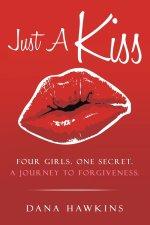 Just A Kiss: Four Girls. One Secret. A Journey to Forgiveness.
