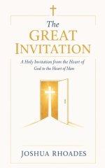 The Great Invitation - A Holy Invitation from the Heart of God to the Heart of Man
