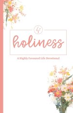 Holiness: A Highly Favoured Life Devotional