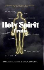 HOLY SPIRIT FRUITS: Understanding the Fruit of the Spirit: A 21-Day Devotional