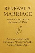 RENEWAL 7 - MARRIAGE  Heal the Heart of Your Marriage in 7 Days  The Renewal Series - Marriage Edition