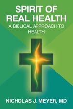SPIRIT OF REAL HEALTH: A BIBLICAL APPROACH TO HEALTH
