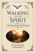 Walking in the Spirit: A 90-Day Journey to a Spirit-Led Life