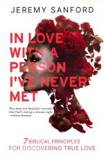 In Love with a Person I've Never Met: 7 Biblical Principles for Discovering True Love