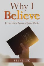 Why I Believe: In the Good News of Jesus Christ