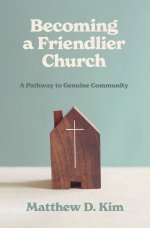 Becoming a Friendlier Church – A Pathway to Genuine Community