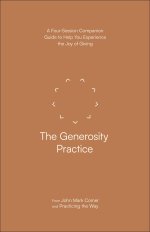 The Generosity Practice: A Four-Session Companion Guide to Help You Experience the Joy of Giving