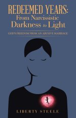Redeemed Years: From Narcissistic Darkness to Light: God's Freedom from an Abusive Marriage