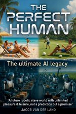 The Perfect Human: The Ultimate AI Legacy