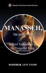 Manasseh, the Repentant: A Brief Expository of the Forgetful King
