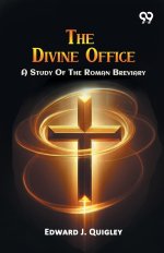 The Divine Office: A Study Of The Roman Breviary