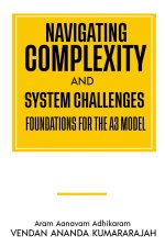 Navigating Complexity and System Challenges; Foundations for the A3 Model: Foundations for the A3 Model