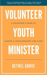 Volunteer Youth Minister: A Volunteer's Guide for Leading a Youth Ministry Like a Pro