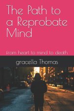 The Path to a Reprobate Mind: from heart to mind to death