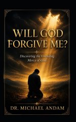 Will God Forgive Me? Discovering the Unending Mercy of God