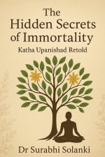 The Hidden Secrets of Immortality - Katha Upanishad Retold