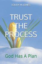 TRUST THE PROCESS: God Has A Plan