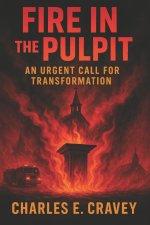 Fire in the Pulpit!: An Urgent Call for Transformation