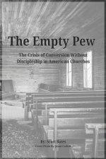 The Empty Pew: The Crisis of Conversion Without Discipleship in American Churches