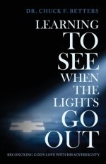 Learning to See When the Lights Go Out: Reconciling God's Love with His Sovereignty