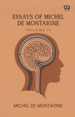 Essays Of Michel De Montaigne: Volume 15