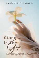 Stand in the Gap: A Devotional Journey of Dreams, Warnings, and Divine Protection