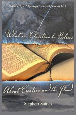 What's a Christian  to Believe About Creation and the Flood: Volume 2 and "Apologia' study on Genesis 1-11