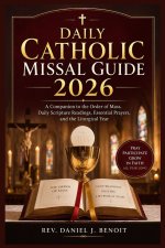 Daily Catholic Missal Guide 2026      : A Companion to the Order of Mass, Daily Scripture Readings, Essential Prayers, and the Liturgical Year
