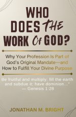 WHO DOES THE WORK OF GOD?: Why Your Profession Is Part of God's Original Mandate-and How to Fulfill Your Divine Purpose