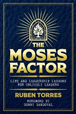 THE MOSES FACTOR - LIFE AND LEADERSHIP LESSONS FOR UNLIKELY LEADERS