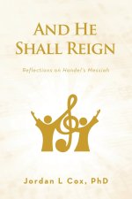 And He Shall Reign: Reflections on Handel's Messiah