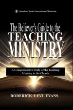 The Believer's Guide to the Teaching Ministry: A Comprehensive Study of the Teaching Ministry in the Church