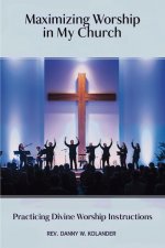 Maximizing Worship In My Church : Practicing Divine Worship Instructions