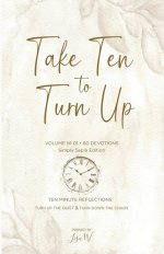 Take Ten to Turn Up - Simply Sepia Edition: TEN MINUTE REFLECTIONS TURN UP THE QUIET & TURN DOWN THE CHAOS