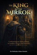 The King in the Mirror: Confronting the Spirit of Saul in Leaders, Fathers, and Mentors
