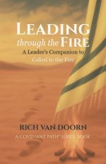 Leading through the Fire: A Leader's Companion to Called to the Fire